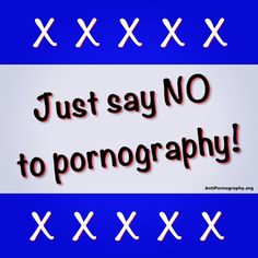 Just Say No to Pornography